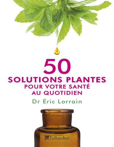 50 solutions plantes pour votre santé au quotidien (Eric Lorrain)