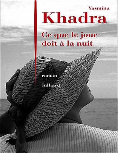 ce Que le Jour Doit à la Nuit - Yasmina Khadra