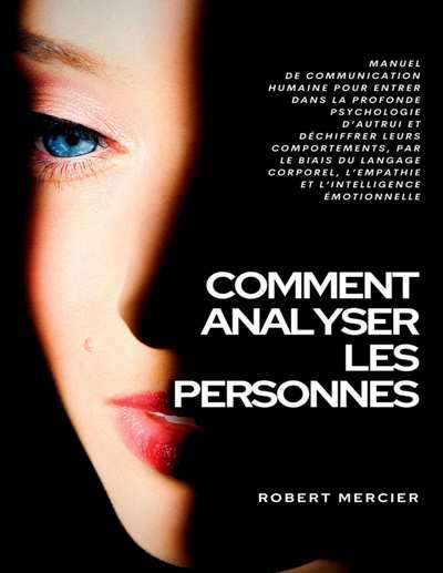 Comment analyser les personnes  Manuel de Communication Humaine pour entrer dans