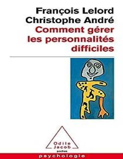 Comment gérer les personnalités difficiles (Franºois Lelord, Christophe André)