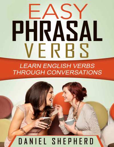Easy Phrasal Verbs: Learn English Verbs Through Conversations