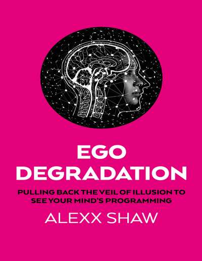Ego Degradation: Pulling Back the Veil of Illusion to See Your Mind’s Programmin