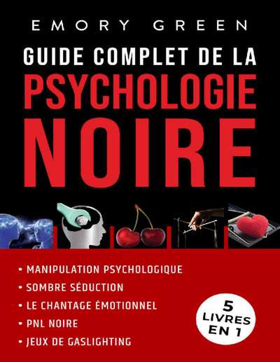 Guide complet de la Psychologie noire (5 livres en 1): Manipulation psychologiqu