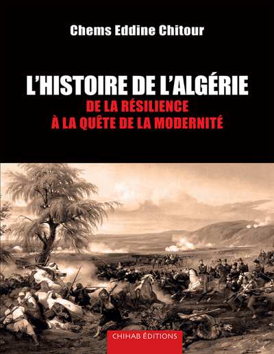 Histoire de lAlgérie  De la résilience à la quàte de la modernité (Chems Eddine Chitour)'Histoire de lAlgérie  De la résilience à la quàte de la modernité (Chems Eddine Chitour)