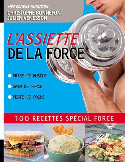 L'Assiette de la force 100 recettes spécial force. Prise de muscle, gain de for