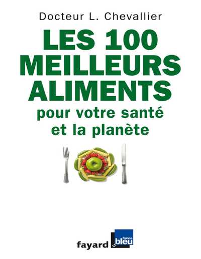Les 100 meilleurs aliments pour votre santé et la planète (Chevallier)