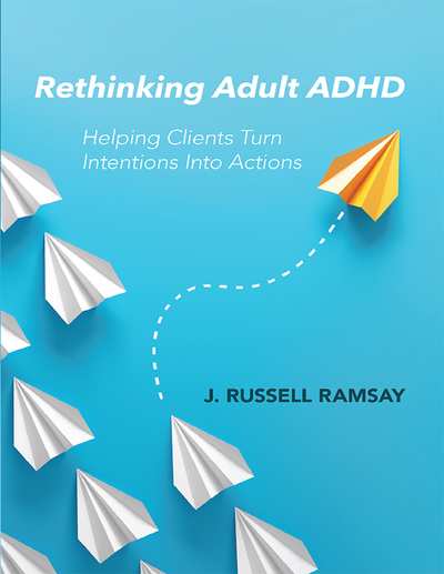 Rethinking Adult ADHD Helping Clients Turn Intentions Into Actions (J. Russell R