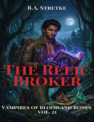 The Relic Broker: Vampires of Blood and Bones Vol. 21