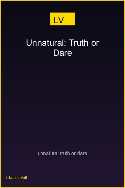 Unnatural: Truth or Dare