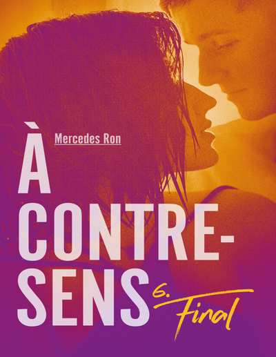 à Contre Sens - Tome 6 - Final - Mercedes Ron